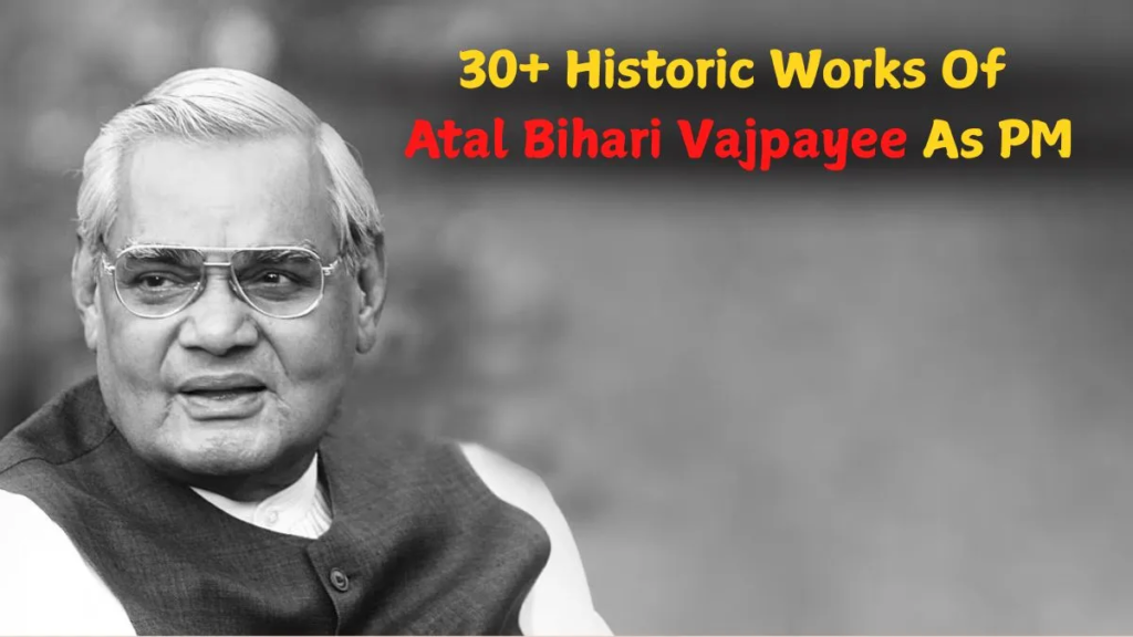 https://www.thedailyjagran.com/trending/30-historic-works-of-atal-bihari-vajpayee-as-prime-minister-that-shaped-modern-india-10288347